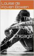 Ebook The Colored People of Chicago / An Investigation Made for the Juvenile Protective Association di Miriam Schaffner edito da iOnlineShopping.com