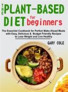 Ebook The Plant-Based Diet for Beginners di Gary Cole edito da shalombrain