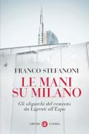 Ebook Le mani su Milano di Franco Stefanoni edito da Editori Laterza