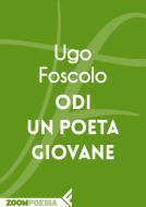 Ebook Odi un Poeta giovane di Ugo Foscolo edito da Zoom Feltrinelli
