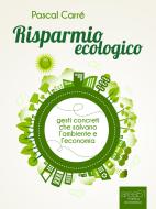 Ebook Risparmio ecologico di Pascal Carré edito da Area51 Publishing