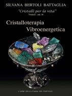Ebook “Cristalloterapia Vibroenergetica” con Schede Cristalli Terapeutici e Indici Analitici vol. 3 di Silvana Bertoli Battaglia edito da Youcanprint