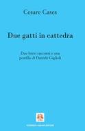 Ebook Due gatti in cattedra di Giglioli Daniele, Cases Cesare edito da Fiorenzo Albani Editore