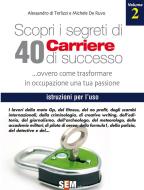 Ebook Scopri i segreti di 40 carriere di Successo - volume II di Alessandro di Terlizzi edito da SEM