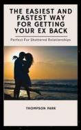 Ebook The Easiest And Fastest Way For Getting Your Ex Back di Thompson Park edito da Chosen