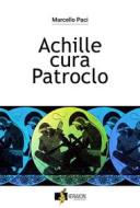 Ebook Achille cura Patroclo di Marcello Paci edito da heraion creative space srl