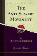 Ebook The Anti-Slavery Movement di Frederick Douglass edito da Forgotten Books