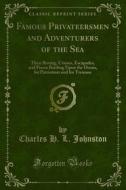 Ebook Famous Privateersmen and Adventurers of the Sea di Charles H. L. Johnston edito da Forgotten Books
