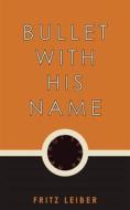 Ebook Bullet With His Name di Fritz Leiber edito da Jovian Press