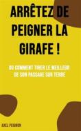 Ebook Arrêtez de peigner la girafe ! di Axel Peignon edito da Books on Demand