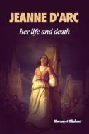 Ebook Jeanne D'Arc: her life and death di Margaret Oliphant edito da Alicia Editions