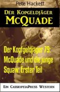 Ebook Der Kopfgeldjäger 79: McQuade und die junge Squaw: Erster Teil di Pete Hackett edito da BookRix