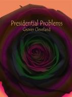 Ebook Presidential Problems di Grover Cleveland edito da Publisher s11838