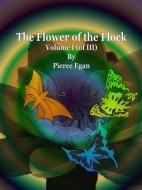 Ebook The Flower of the Flock Volume I (of III) di Pierce Egan edito da Publisher s11838