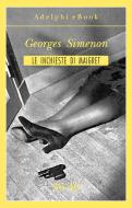 Ebook Le inchieste di Maigret 36-40 di Georges Simenon edito da Adelphi