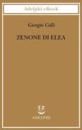 Ebook Zenone di Elea di Giorgio Colli edito da Adelphi