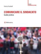 Ebook Comunicare il sindacato di Patrizio Paolinelli edito da Bibliotheka