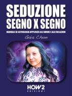 Ebook Seduzione Segno X Segno di Gaia Chon edito da HOW2 Edizioni