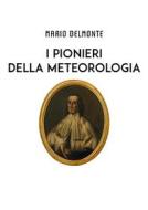 Ebook I Pionieri della meteorologia di Mario Delmonte edito da Youcanprint