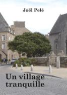 Ebook Un village tranquille di Joël Pelé edito da Books on Demand