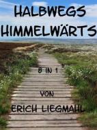 Ebook Halbwegs Himmelwärts di Erich Liegmahl edito da Books on Demand