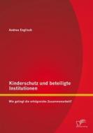 Ebook Kinderschutz und beteiligte Institutionen: Wie gelingt die erfolgreiche Zusammenarbeit? di Andrea Englisch edito da Diplomica Verlag