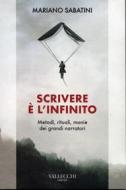 Ebook Scrivere è l'infinito di Mariano Sabatini edito da Vallecchi - Firenze