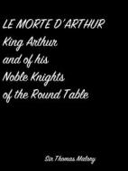 Ebook Le Morte D'Arthur King Arthur And Of His Noble Knights Of The Round Table di Sir Thomas Malory edito da arslan