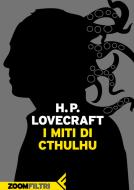 Ebook I miti di Cthulhu di Howard Phillips Lovecraft edito da Zoom Feltrinelli