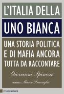Ebook L' Italia della Uno bianca di Giovanni Spinosa edito da Chiarelettere