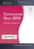 Ebook CERTIFICAZIONE UNICA 2016 Guida alla compilazione di SEAC S.P.A. Trento, Centro Studi Normativa del Lavoro Seac edito da SEAC
