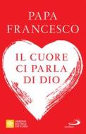 Ebook Il cuore ci parla di Dio di Papa Francesco edito da San Paolo Edizioni