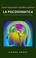 Ebook La psicosomatica di Pierre Prost edito da Ale.Mar.