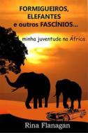 Ebook Formigueiros, Elefantes E Outros Fascínios... Minha Juventude Na África di Rina Flanagan edito da Maria Flanagan