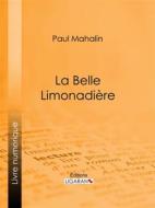Ebook La Belle Limonadière di Paul Mahalin edito da Ligaran