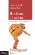 Ebook Il soldato e l'atleta di Paola Angeli Bernardini edito da Società editrice il Mulino, Spa