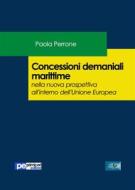 Ebook Concessioni demaniali marittime nella nuova prospettiva all'interno dell’Unione Europea di Paola Perrone edito da Primiceri Editore Srls