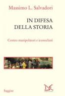 Ebook In difesa della storia di Massimo L. Salvadori edito da Donzelli Editore