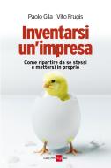 Ebook Inventarsi un'impresa di Paolo Gila, Vito Frugis edito da IlSole24Ore Publishing and Digital