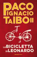 Ebook La bicicletta di Leonardo di Taibo II Paco Ignacio edito da La Nuova Frontiera