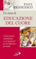 Ebook Un mese di educazione del cuore di Papa Francesco edito da San Paolo Edizioni