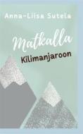 Ebook Matkalla Kilimanjaroon di Anna-Liisa Sutela edito da Books on Demand