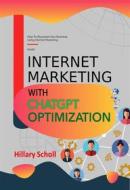 Ebook Internet Marketing with ChatGPT Optimization di Hillary Scholl edito da Publisher s21598