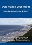 Ebook Den Wellen gegenüber di Petra Dobrovolny-Mühlenbach, Anne Peschlow, Wolfgang Hügel edito da Books on Demand