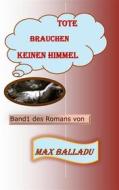 Ebook Tote brauchen keinen Himmel di Max Balladu edito da Books on Demand