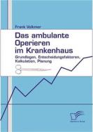 Ebook Das ambulante Operieren im Krankenhaus di Frank Volkmer edito da Diplomica Verlag