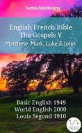 Ebook English French Bible - The Gospels V - Matthew, Mark, Luke and John di Truthbetold Ministry edito da TruthBeTold Ministry