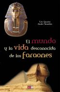 Ebook El mundo y la vida desconocida de los faraones di Eric Garnier, André Tourelles edito da De Vecchi