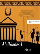 Ebook Alcibiades I di Plato edito da Passerino
