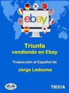 Ebook Triunfa Vendiendo En Ebay di Trizia edito da Tektime